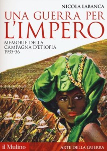 La copertina del libro di Nicola Labanca, "Una guerra per l'impero. Memorie della campagna d'Etiopia 1935-1936"